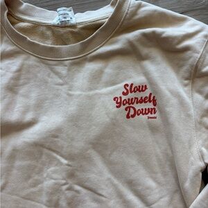 Slow Yourself Down sweatshirt